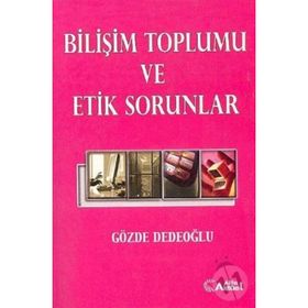 BİLİŞİM TOPLUMU VE ETIK SORUNLAR - GÖZDE DEDEOĞLU