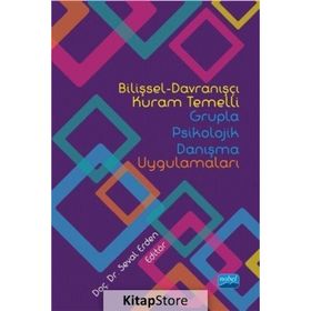 Bilişsel-Davranışçı Kuram Temelli Grupla Psikolojik Danışma Uygulamaları - Kolektif