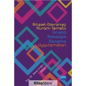 Bilişsel-Davranışçı Kuram Temelli Grupla Psikolojik Danışma Uygulamaları - Kolektif