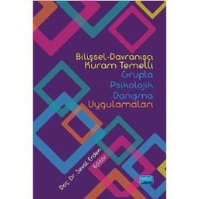 Bilişsel-Davranışçı Kuram Temelli Grupla Psikolojik Danışma Uygulamaları - Kolektif