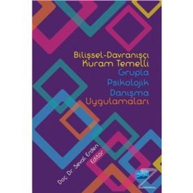 Bilişsel-Davranışçı Kuram Temelli Grupla Psikolojik Danışma Uygulamaları - Kolektif