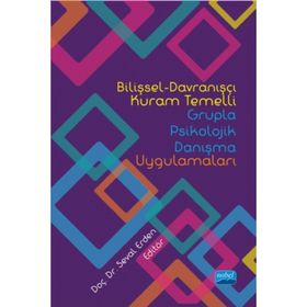 Bilişsel-Davranışçı Kuram Temelli Grupla Psikolojik Danışma Uygulamaları - Kolektif