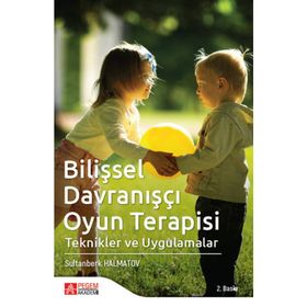 Bilişsel Davranışçı Oyun Terapisi: Teknikler ve Uygulamalar - Sultanberk Halmatov