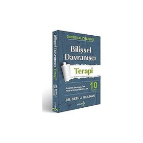 Bilişsel Davranışçı Terapi: Anksiyete, Depresyon, Öfke, Panik ve Endişeyi Yönetmek İçin 10 Strateji