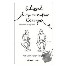 Bilişsel Davranışçı Terapi - Temel İlkeler ve Uygulama - Hakan Türkçapar