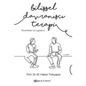 Bilişsel Davranışçı Terapi - Temel İlkeler ve Uygulama - Hakan Türkçapar