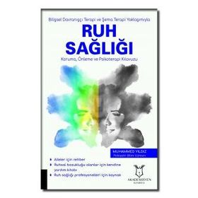 Bilişsel Davranışçı Terapi ve Şema Terapi Yaklaşımıyla Ruh Sağlığı Koruma Önleme ve Psikoterapi Kılavuzu Muhammed Yıldız