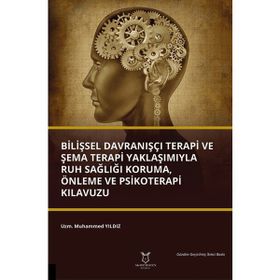 Bilişsel Davranışçı Terapi ve Şema Terapi Yaklaşımıyla Ruh Sağlığı Koruma Önleme ve Psikoterapi Kılavuzu Muhammed Yıldız