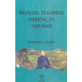 BİLİŞSEL TERAPIDE DIRENCIN AŞILMASI - ROBERT L. LEAHY