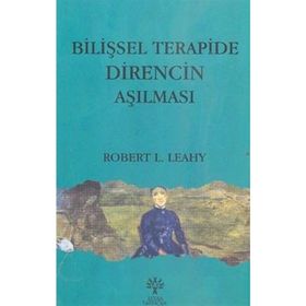 BİLİŞSEL TERAPIDE DIRENCIN AŞILMASI - ROBERT L. LEAHY