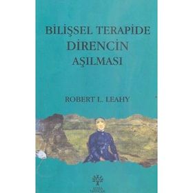 BİLİŞSEL TERAPIDE DIRENCIN AŞILMASI - ROBERT L. LEAHY