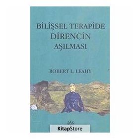 BİLİŞSEL TERAPIDE DIRENCIN AŞILMASI - ROBERT L. LEAHY