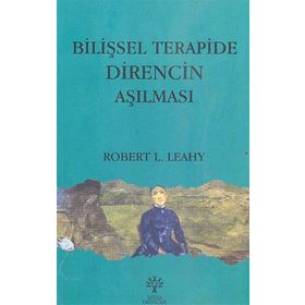 BİLİŞSEL TERAPIDE DIRENCIN AŞILMASI - ROBERT L. LEAHY