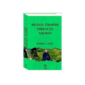 BİLİŞSEL TERAPIDE DIRENCIN AŞILMASI - ROBERT L. LEAHY