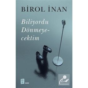 Biliyordu Dönmeyecektim - Birol İnan