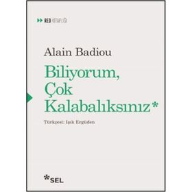 Biliyorum Çok Kalabalıksınız - Alain Badiou