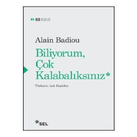 Biliyorum Çok Kalabalıksınız - Alain Badiou