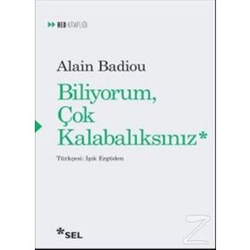 Biliyorum Çok Kalabalıksınız - Alain Badiou