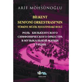 Bilkent Senfoni Orkestrası'nın Türkiye Müzik Hayatındaki Rolü - Arif Möhsünoğlu
