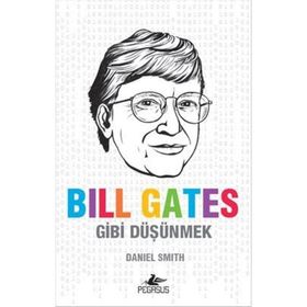 Bill Gates Gibi Düşünmek - Daniel W. Smith