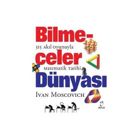 Bilmeceler Dünyası - 315 Akıl Oyunuyla Matematik Tarihi - Ivan Moscovich