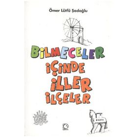 BILMECELER İÇİNDE İLLER İLÇELER - ÖMER LÜTFÜ ŞADOĞLU
