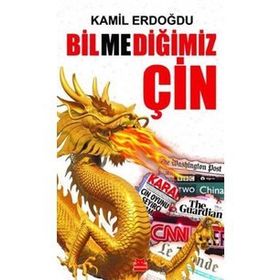 Bilmediğimiz Çin - Kamil Erdoğdu
