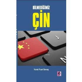 Bilmediğimiz Çin - Vural Fuat Savaş