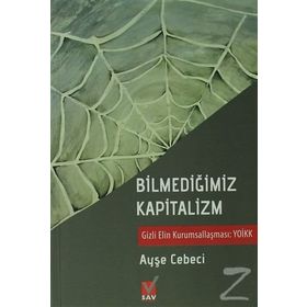 BİLMEDİĞİMİZ KAPITALIZM GIZLI ELIN KURUMSALLAŞMASI YOİKK - AYŞE CEBECI