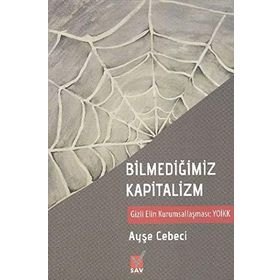 BİLMEDİĞİMİZ KAPITALIZM GIZLI ELIN KURUMSALLAŞMASI YOİKK - AYŞE CEBECI