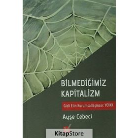 BİLMEDİĞİMİZ KAPITALIZM GIZLI ELIN KURUMSALLAŞMASI YOİKK - AYŞE CEBECI