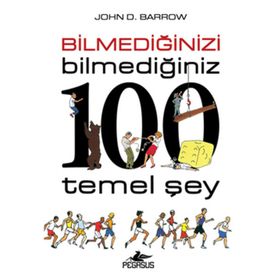 Bilmediğinizi Bilmediğiniz 100 Temel Şey - John D. Barrow