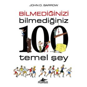 Bilmediğinizi Bilmediğiniz 100 Temel Şey - John D. Barrow