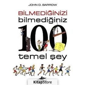 Bilmediğinizi Bilmediğiniz 100 Temel Şey - John D. Barrow