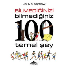 Bilmediğinizi Bilmediğiniz 100 Temel Şey - John D. Barrow