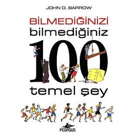 Bilmediğinizi Bilmediğiniz 100 Temel Şey - John D. Barrow