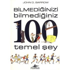 Bilmediğinizi Bilmediğiniz 100 Temel Şey - John D. Barrow