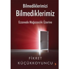 Bilmediklerimizi Bilmediklerimiz - Fikret Küçükkoyuncu