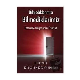 Bilmediklerimizi Bilmediklerimiz - Fikret Küçükkoyuncu