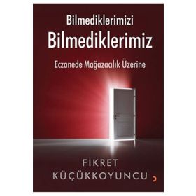 Bilmediklerimizi Bilmediklerimiz - Fikret Küçükkoyuncu