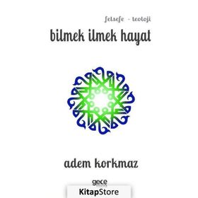 Bilmek İlmek Hayat - Adem Korkmaz