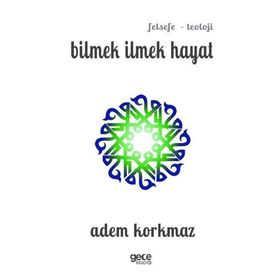 Bilmek İlmek Hayat - Adem Korkmaz