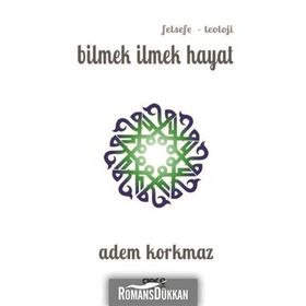 Bilmek İlmek Hayat - Adem Korkmaz