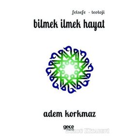 Bilmek İlmek Hayat - Adem Korkmaz
