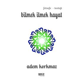 Bilmek İlmek Hayat - Adem Korkmaz