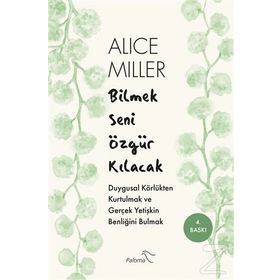 Bilmek Seni Özgür Kılacak - Alice Miller