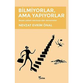 Bilmiyorlar, Ama Yapıyorlar - Nevzat Evrim Önal