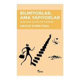 Bilmiyorlar, Ama Yapıyorlar - Nevzat Evrim Önal