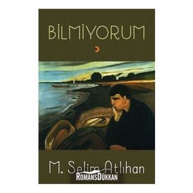 Bilmiyorum - M. Selim Atlıhan