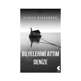 Bilyelerimi Attım Denize - Saniye Kısakürek